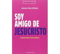 Soy amigo de Jesucristo: la fijación divina se llama confianza