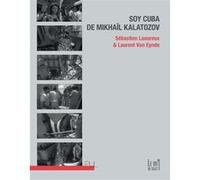 Soy Cuba de Mikhaïl Kalatozov Sébastien Laoureux (Auteur), Laurent Van Eynde (Auteur)