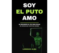 SOY EL PUTO AMO: 60 segundos al día para dejar de negociar contigo mismo