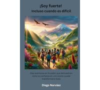 ¡Soy fuerte! Incluso cuando es difícil: Diez aventuras en Ecuador que demuestran cómo la confianza en uno mismo puede transformarlo todo.