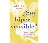 ¿Soy hipersensible?: Descubre el poder de un don