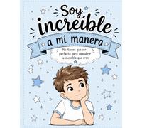 Soy increíble a mi manera: No tienes que ser perfecto para descubrir lo increíble que eres