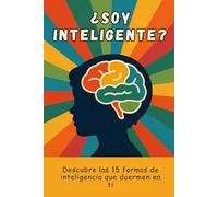 ¿Soy inteligente? - Descubre las 15 formas de inteligencia que viven en ti: Un viaje interior para explorar las diferentes maneras de pensar, sentir, crear y comprender el mundo.