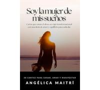 Soy la mujer de mis sueños: 30 cartas para sanar, amar y manifestar