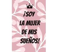 ¡Soy la mujer de mis sueños!: Ordenando msi ideas para llegar al éxito.