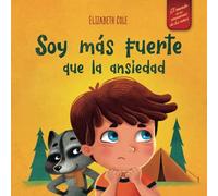 Soy más fuerte que la ansiedad: Libro infantil sobre la superación de las preocupaciones, el estrés y el miedo (El mundo de las emociones de los niños)