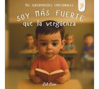 Soy más fuerte que la vergüenza: Un cuento sobre emociones para ayudar a los niños a gestionar la vergüenza y fortalecer su inteligencia emocional
