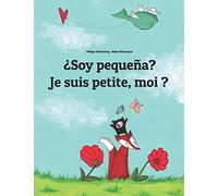 ¿Soy pequeña? Je suis petite, moi ?: Libro infantil ilustrado español-francés (Edición bilingüe)
