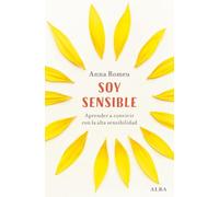 Soy sensible: Aprende a convivir con la alta sensibilidad