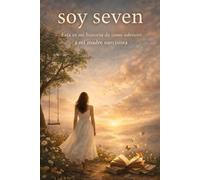 Soy Seven: Esta es mi historia de como sobrevivi a mi madre narcisista