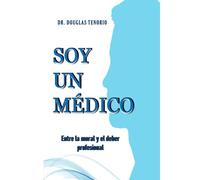 Soy Un Mdico: Entre La Moral Y El Deber Profesional