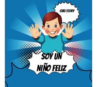 Soy Un Niño Feliz: El Relato De Un Niño Que Nos Hace Relexionar Sobre La Verdadera Felicidad. (Spanish Edition)