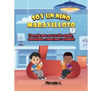 Soy Un Niño Maravilloso: Una Guía Para Ser Un Niño Amable, Disciplinado, Respetuoso Y Amigable (Spanish Edition)