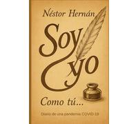 Soy yo. Como tú...: Diario de una pandemia COVID-19.