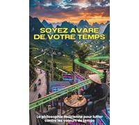 Soyez avare de votre temps, La philosophie stoïcienne pour lutter contre les voleurs de temps.: Le Guide Stoïcien pour reprendre le contrôle de son ... et retrouver une clarté mentale absolue.