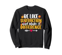 Soyez comme si la soustraction faisait la différence Professeur de mathématiques Sweatshirt