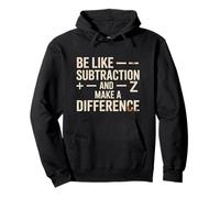 Soyez comme Une soustraction et Faites la différence Professeur de mathématiques Amusant Sweat à Capuche