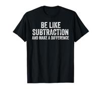 Soyez comme Une soustraction et Faites la différence Professeur de mathématiques Amusant T-Shirt