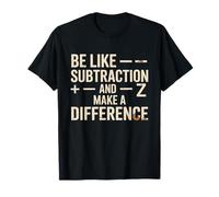 Soyez comme Une soustraction et Faites la différence Professeur de mathématiques Amusant T-Shirt