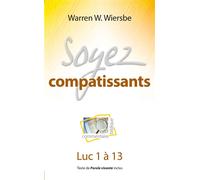 Soyez compatissants Luc 1 à 13 - Warren Wiersbe - Blf Europe - broché - Livre