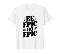 Soyez épique, Faites de l'épopée T-Shirt