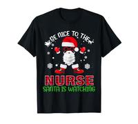 Soyez Gentil avec l'infirmière Que Le père Noël Regarde Noël T-Shirt
