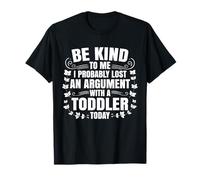 Soyez Gentil avec Moi, J'Ai Probablement Perdu Une Dispute avec Un Tout-Petit T-Shirt