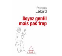 François Lelord – Soyez gentil, mais pas trop – Essai – Broché