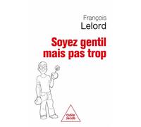 Soyez gentil, mais pas trop - François Lelord - Odile Jacob - broché - Essai