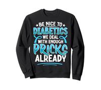 Soyez Gentil pour Les diabétiques, Nous traitons déjà Assez de piqûres Sweatshirt