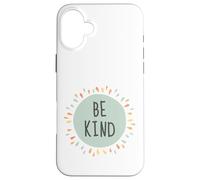 Soyez gentils, Affirmations, positivité, Faites Le Bien, Aimez Tous Les Humains gentiment Coque pour iPhone 16 Plus