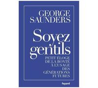 Soyez Gentils - Petit Éloge De La Bonté À L'usage Des Générations Futures