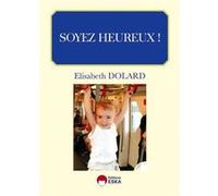 Soyez heureux Elisabeth Dolard (Auteur)
