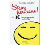 Soyez heureux ! Les 10 commandements du bonheur Mathieu Grondin (Auteur)