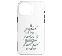 Soyez Joyeux dans l'espérance, Soyez Patients dans Les afflictions, fidèles dans la prière Coque pour iPhone 16 Pro Max