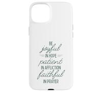 Soyez Joyeux dans l'espérance, Soyez Patients dans Les afflictions, fidèles dans la prière Coque pour iPhone 15 Plus