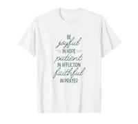 Soyez Joyeux dans l'espérance, Soyez Patients dans Les afflictions, fidèles dans la prière T-Shirt