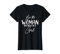 Soyez la Femme Dont Vous Avez Besoin en Tant Que Fille T-Shirt