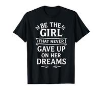Soyez la fille qui n'a jamais abandonné ses rêves T-Shirt
