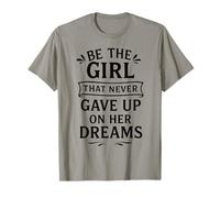 Soyez la fille qui n'a jamais abandonné ses rêves T-Shirt
