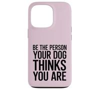 Soyez la Personne Que Votre Chien Pense Que Vous êtes Coque pour iPhone 13 Pro