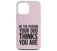 Soyez la Personne Que Votre Chien Pense Que Vous êtes Coque pour iPhone 13 Pro Max