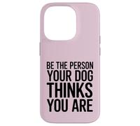 Soyez la Personne Que Votre Chien Pense Que Vous êtes Coque pour iPhone 14 Pro