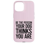 Soyez la Personne Que Votre Chien Pense Que Vous êtes Coque pour iPhone 15