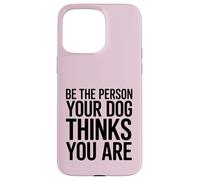 Soyez la Personne Que Votre Chien Pense Que Vous êtes Coque pour iPhone 15 Pro Max