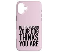 Soyez la Personne Que Votre Chien Pense Que Vous êtes Coque pour iPhone 16 Plus