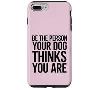 Soyez la Personne Que Votre Chien Pense Que Vous êtes Coque pour iPhone 7 Plus/8 Plus
