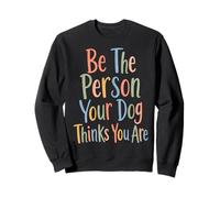 Soyez la Personne Que Votre Chien Pense Que Vous êtes pour Dog Mom & Dad Dad Sweatshirt