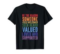 Soyez la raison pour laquelle quelqu'un se sent apprécié aimé soutenu T-Shirt