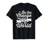 Soyez Le Changement Que Vous Souhaitez Voir dans Le Monde T-Shirt